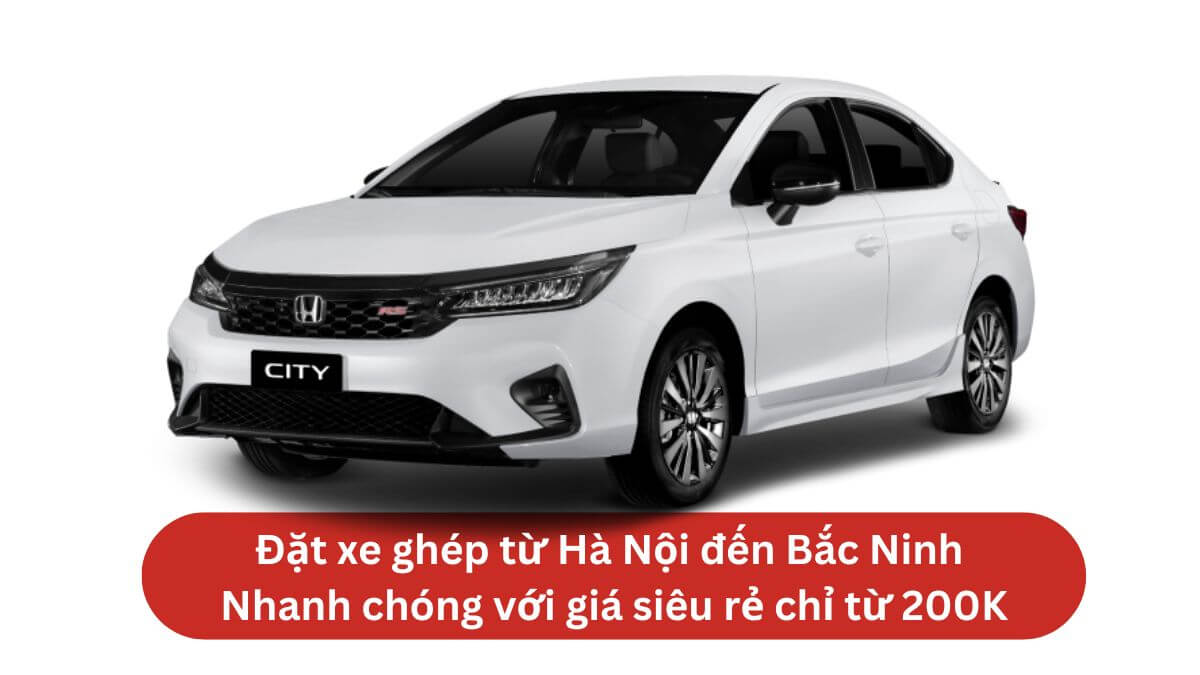 Tổng đài xe ghép Bắc Ninh ⇄ Hà Nội, Giá rẻ chỉ từ 200k