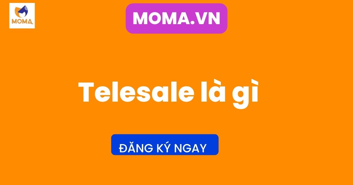 Telesale là gì? 10 bí quyết trở thành telesale giỏi